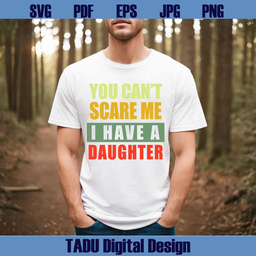 You Can't Scare Me I Have Daughter Svg Bundle Dad & Daughters Svg
