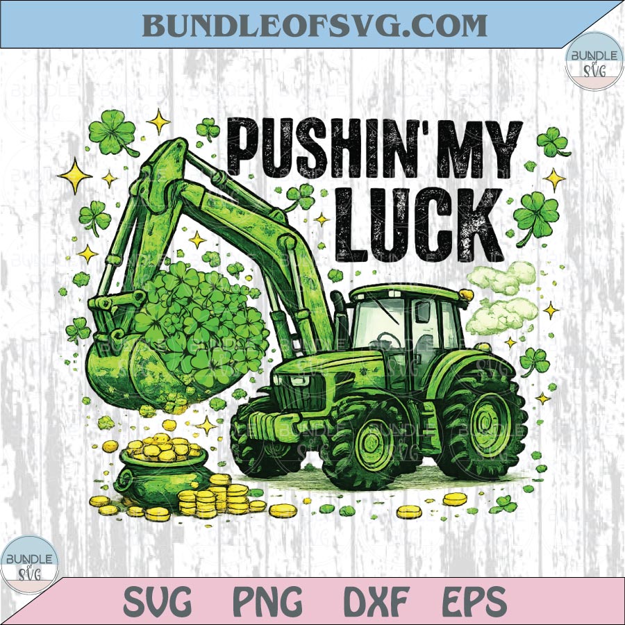 Pushin My Luck Png Excavator Construction St Patrick's Day Boy Png