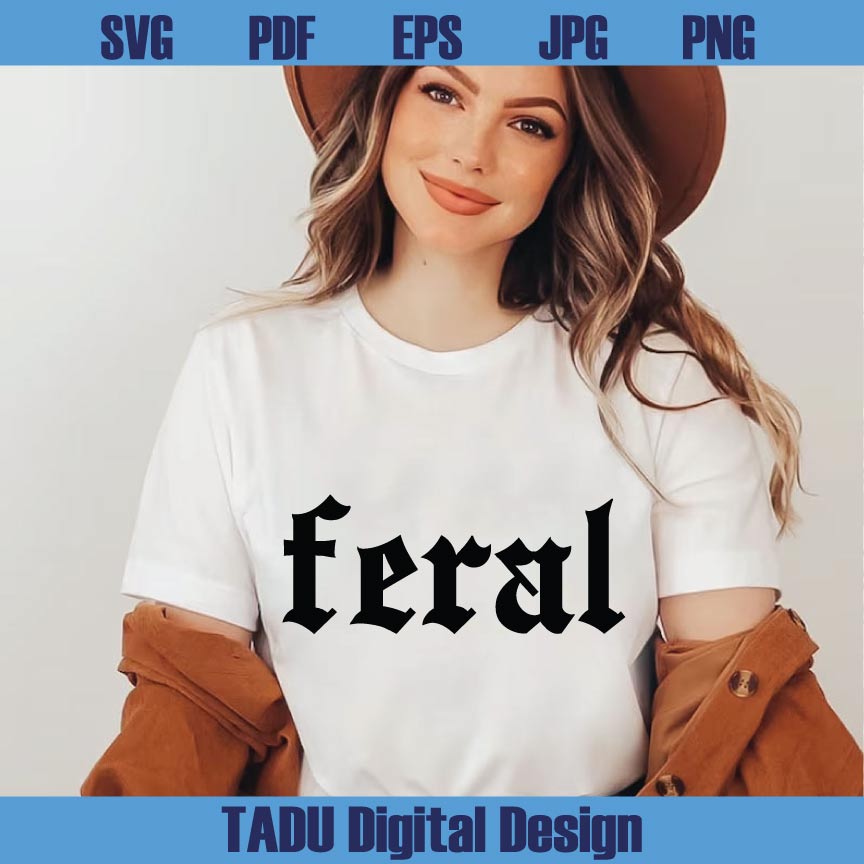Feral Svg Tendy Svg Funny Quote Svg Vintage Feral Png Sarcastic Svg Png Dxf Eps Files