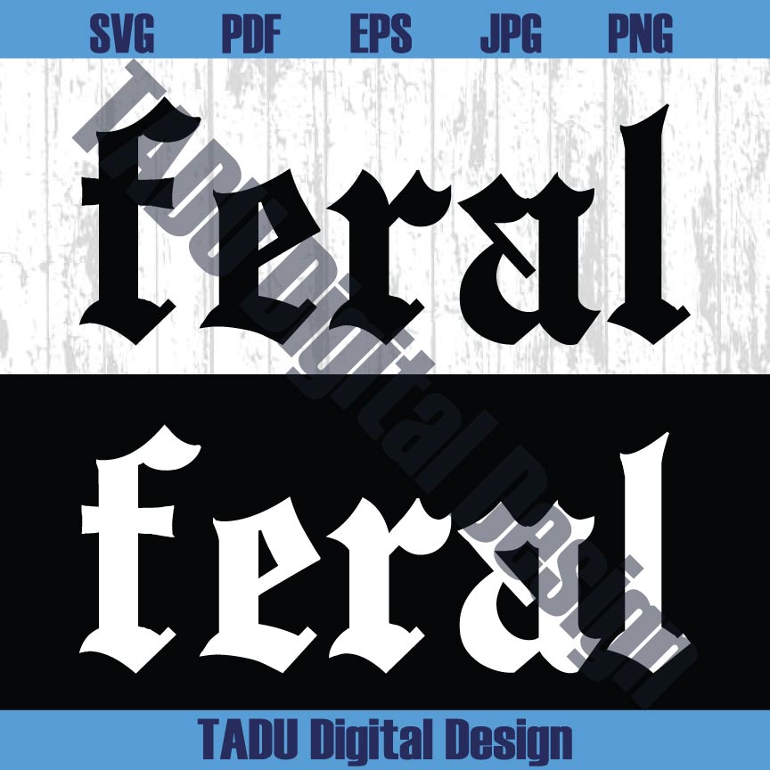 Feral Svg Tendy Svg Funny Quote Svg Vintage Feral Png Sarcastic Svg Png Dxf Eps Files