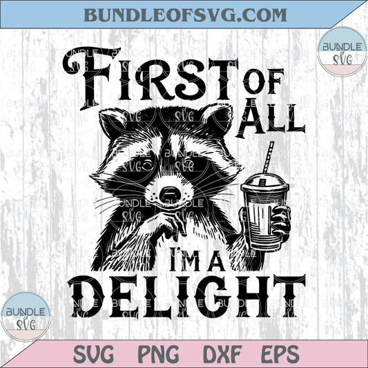 First of All Im A Delight Png Trendy Raccoon Svg Funny Quote Svg