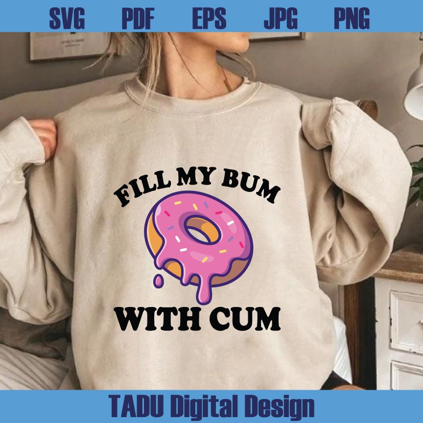 Fill My Bum With Cum Png Funny Donut Adult Humor Svg Sarcastic Svg