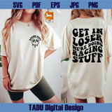 Get In Loser We're Doing Racing Stuff Svg Race Mom Png Racing Svg