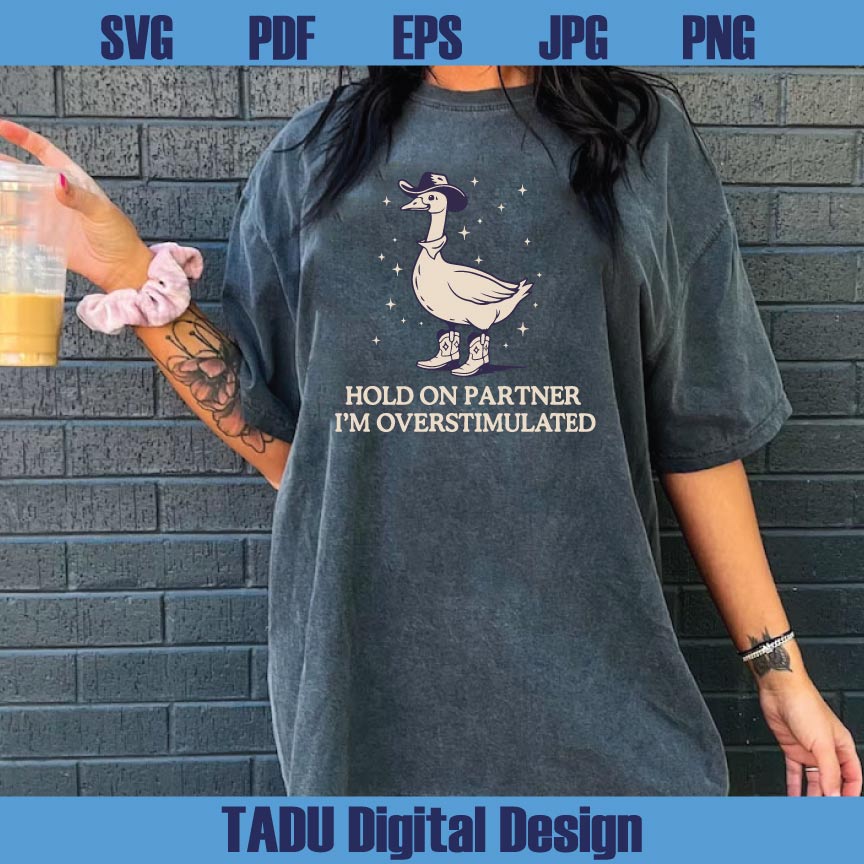Hold On Partner Im Overstimulated Svg Cowboy Duck Unhinged Png Svg Dxf Eps Files