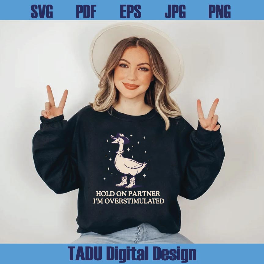 Hold On Partner Im Overstimulated Svg Cowboy Duck Unhinged Png Svg Dxf Eps Files
