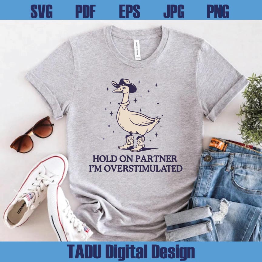 Hold On Partner Im Overstimulated Svg Cowboy Duck Unhinged Png Svg Dxf Eps Files