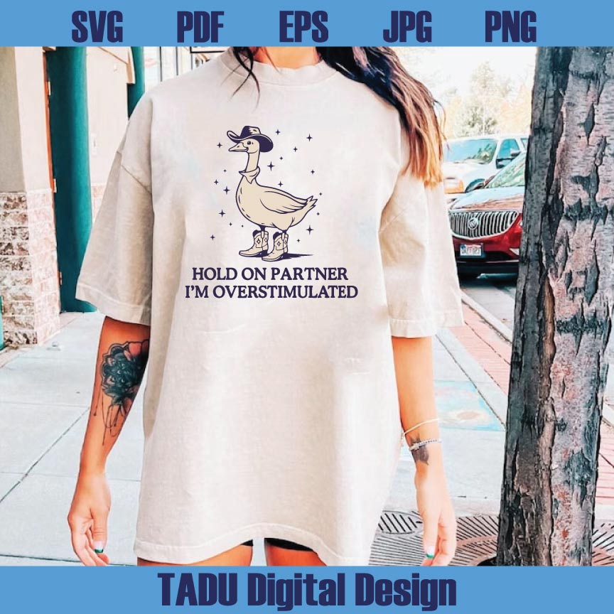 Hold On Partner Im Overstimulated Svg Cowboy Duck Unhinged Png Svg Dxf Eps Files