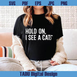 Hold On I See A Cat Svg Funny Cat Lover Svg Crazy Cat Lady Svg