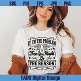 If I'm The Problem Then You Might Be The Reason Svg Country Music
