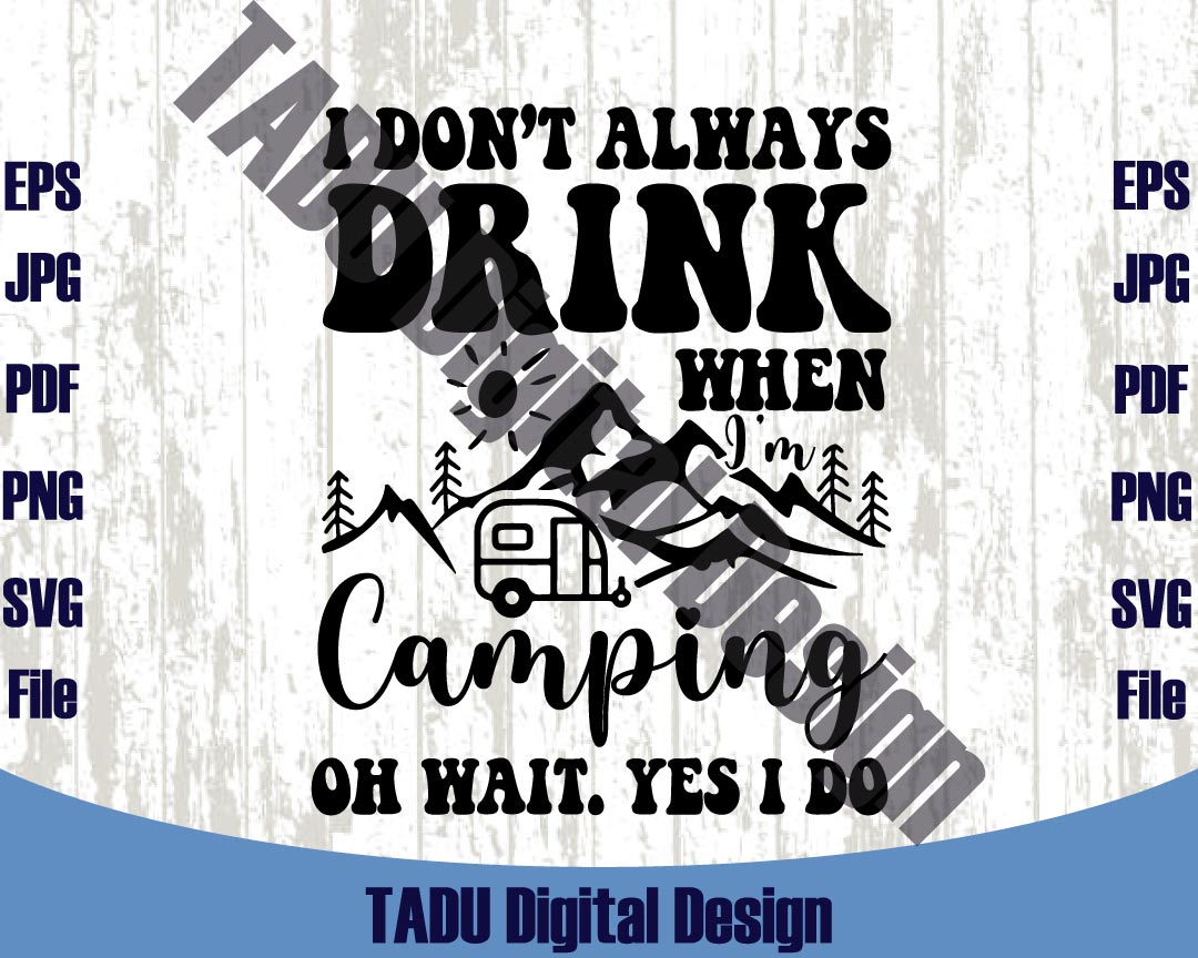 Don't Always Drink When I'm Camping Svg Drinking Svg Camper Svg