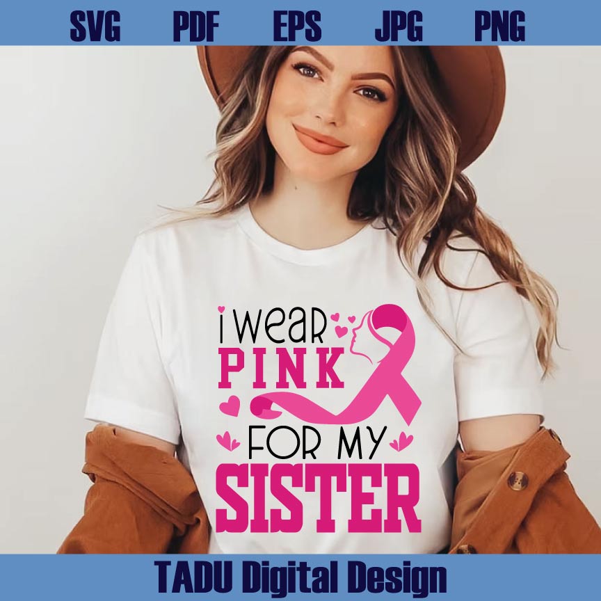 I Wear Pink for My Sister Svg Brest Cancer Awareness Png Cancer Svg