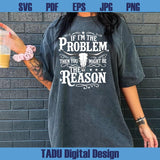 If I'm The Problem Then You Might Be The Reason Png Country Svg