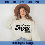 In My Mom Era Svg Trendy Mom Png Funny Mom Svg Mom Life Png
