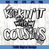 Kickin' It with my Cousins Svg Funny Cousin Png Family Svg matching