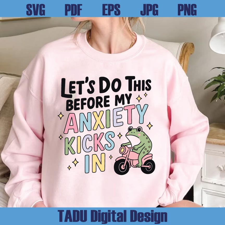 Let's Do This Before My Anxiety Kicks In Png Trendy Svg Cute Frog Png Svg Dxf Eps Files