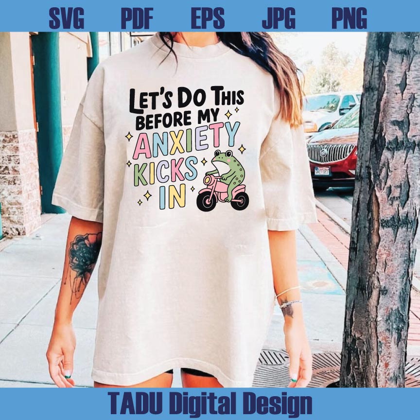 Let's Do This Before My Anxiety Kicks In Png Trendy Svg Cute Frog Png Svg Dxf Eps Files