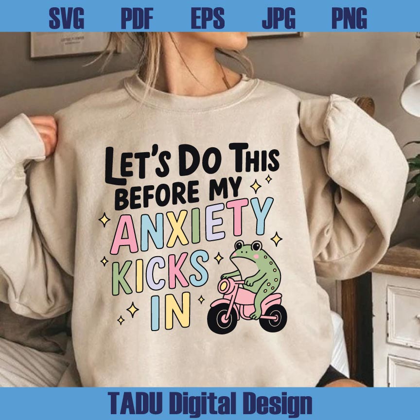 Let's Do This Before My Anxiety Kicks In Png Trendy Svg Cute Frog Png Svg Dxf Eps Files