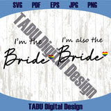I'm The Bride Svg I'm Also The Bride Svg Lesbian Png Wedding Svg