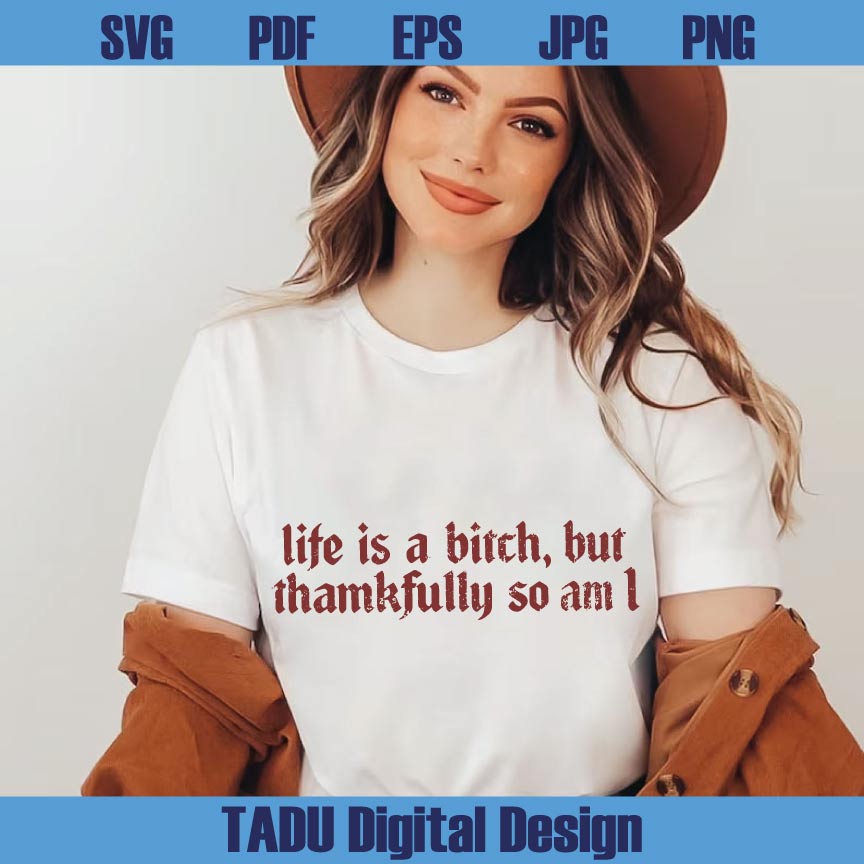 Life is a Bitch But Thankfully so am I Svg Adult Humor Png Sarcastic