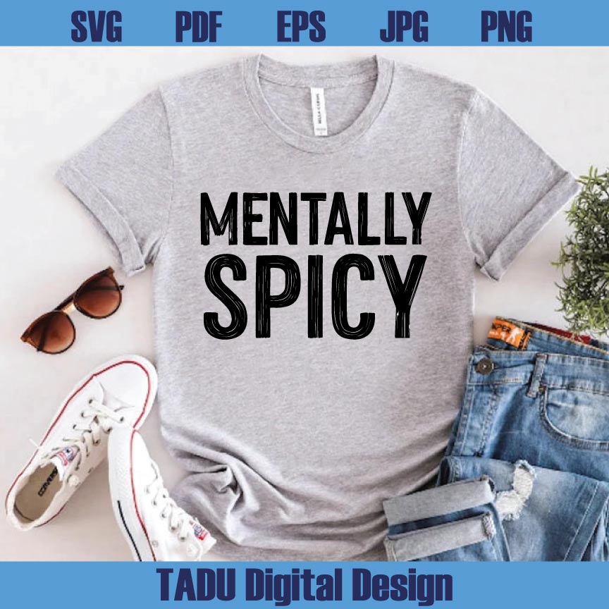 Mentally Spicy Png Funny Mental Health Svg Sarcastic Png Sarcasm Svg Png Dxf Eps Files