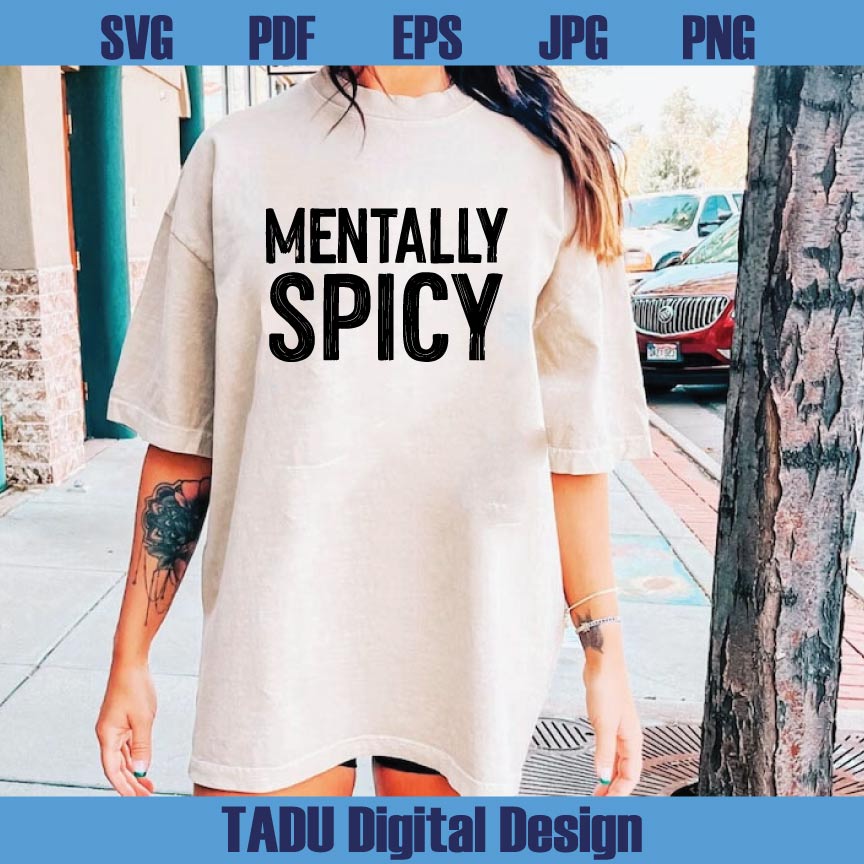 Mentally Spicy Png Funny Mental Health Svg Sarcastic Png Sarcasm Svg Png Dxf Eps Files