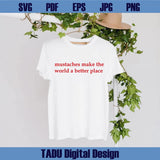 Mustaches Make the World a Better Place Svg Funny Mustache Svg