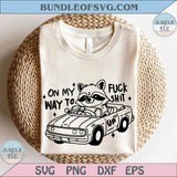 On My Way To Fuck Shit Up Svg Funny Silly Offensive Hilarious Png