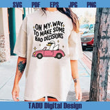 On My Way To Make Some Bad Decisions Png Trendy Svg Silly Goose