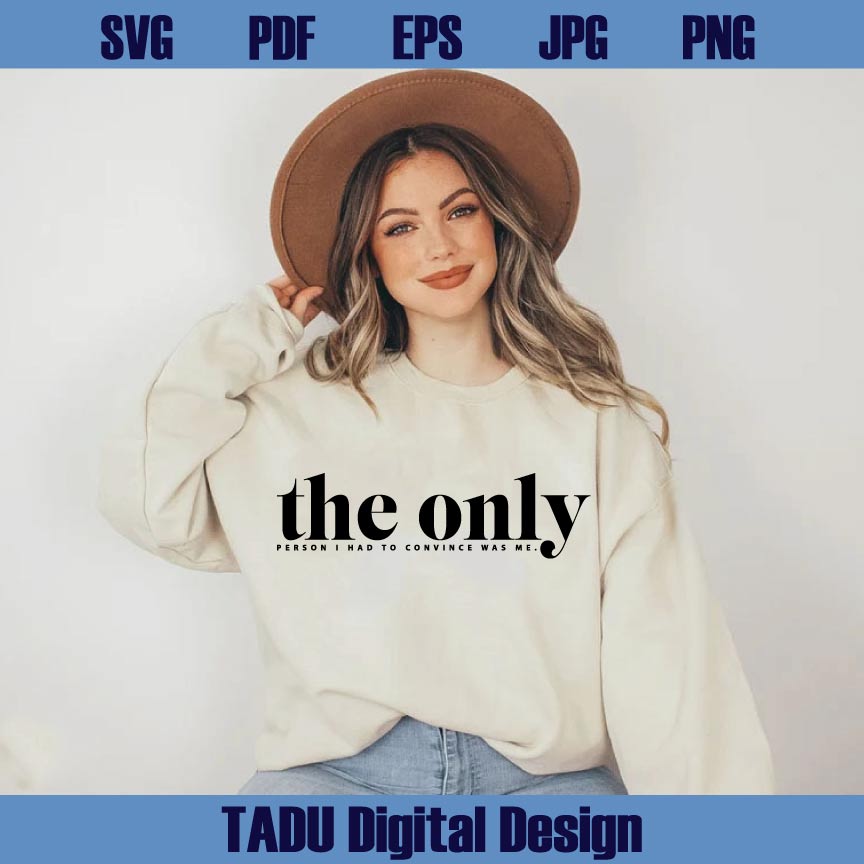 The Only Person I Had to Convince Was Me Svg Trendy Svg Funny Png