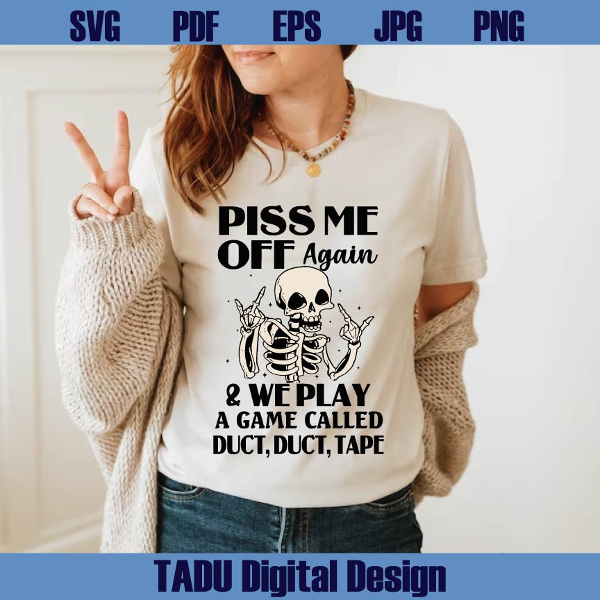 Piss Me Off Again And We Play A Game Called Duct Duct Tape Svg Png Dxf Eps Files