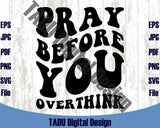 Pray Before You Overthink Svg Christian Svg Prayer Svg Png