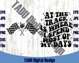 At The Track Is Where I Spend Most of My Days Svg Racing Mom Png