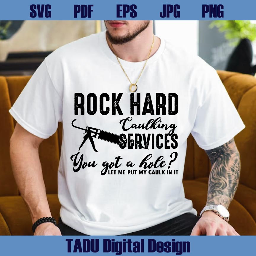 Rock Hard Caulking Services You Got A Hole Svg Caulk Png Men Guy