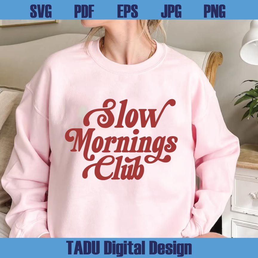 Slow Mornings Club Svg Adult Humor Png Coffee Lover Svg Funny Svg