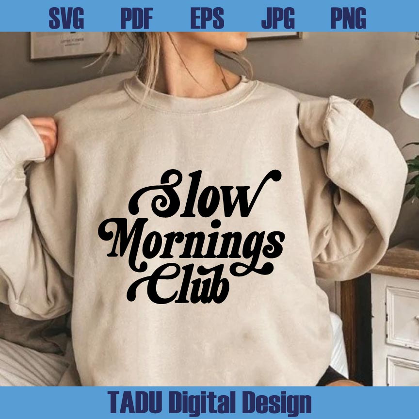 Slow Mornings Club Svg Adult Humor Png Coffee Lover Svg Funny Svg