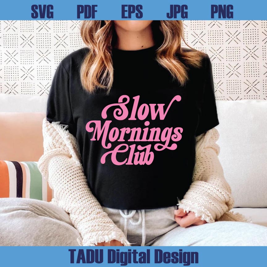 Slow Mornings Club Svg Adult Humor Png Coffee Lover Svg Funny Svg