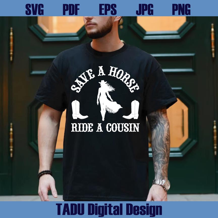 Save a Horse Ride a Cousin Svg Western Png Cowboy Svg Cowgirl Svg - BundleofSVG