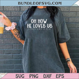 Oh How He Loves Us Svg Ephasians Svg Christian Svg Bible Verse Svg - BundleofSVG