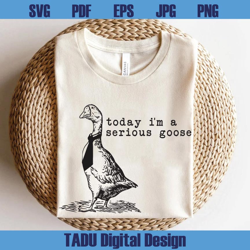 Today I'm a Serious Goose Svg Funny Silly Goose Png Meme Svg