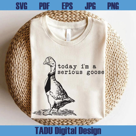 Today I'm a Serious Goose Svg Funny Silly Goose Png Meme Svg