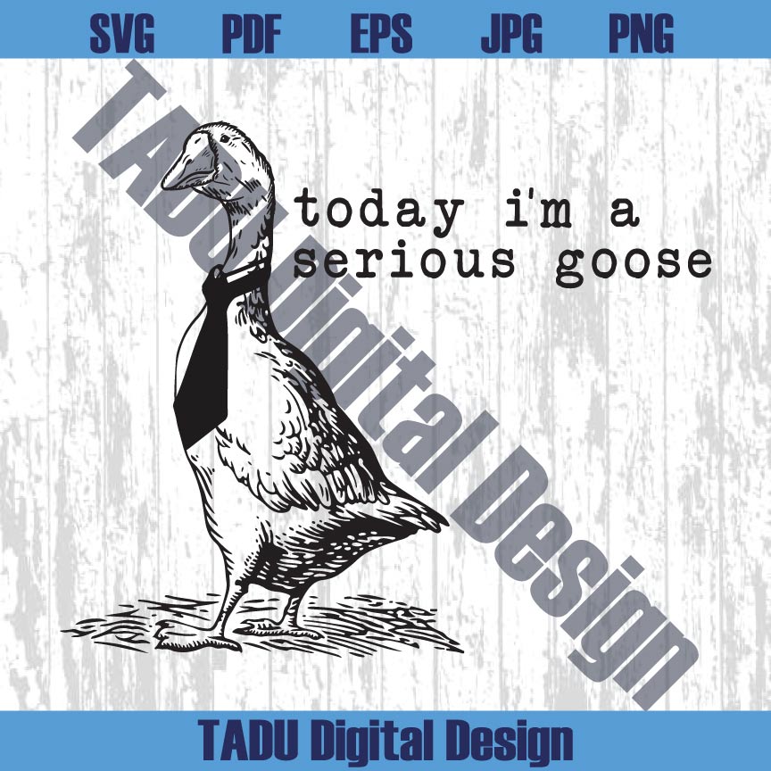 Today I'm a Serious Goose Svg Funny Silly Goose Png Meme Svg - BundleofSVG
