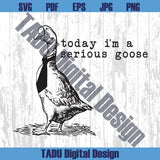 Today I'm a Serious Goose Svg Funny Silly Goose Png Meme Svg - BundleofSVG