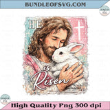 He Is Risen Png Jesus with Bunny Png Easter Png Christian Png - BundleofSVG