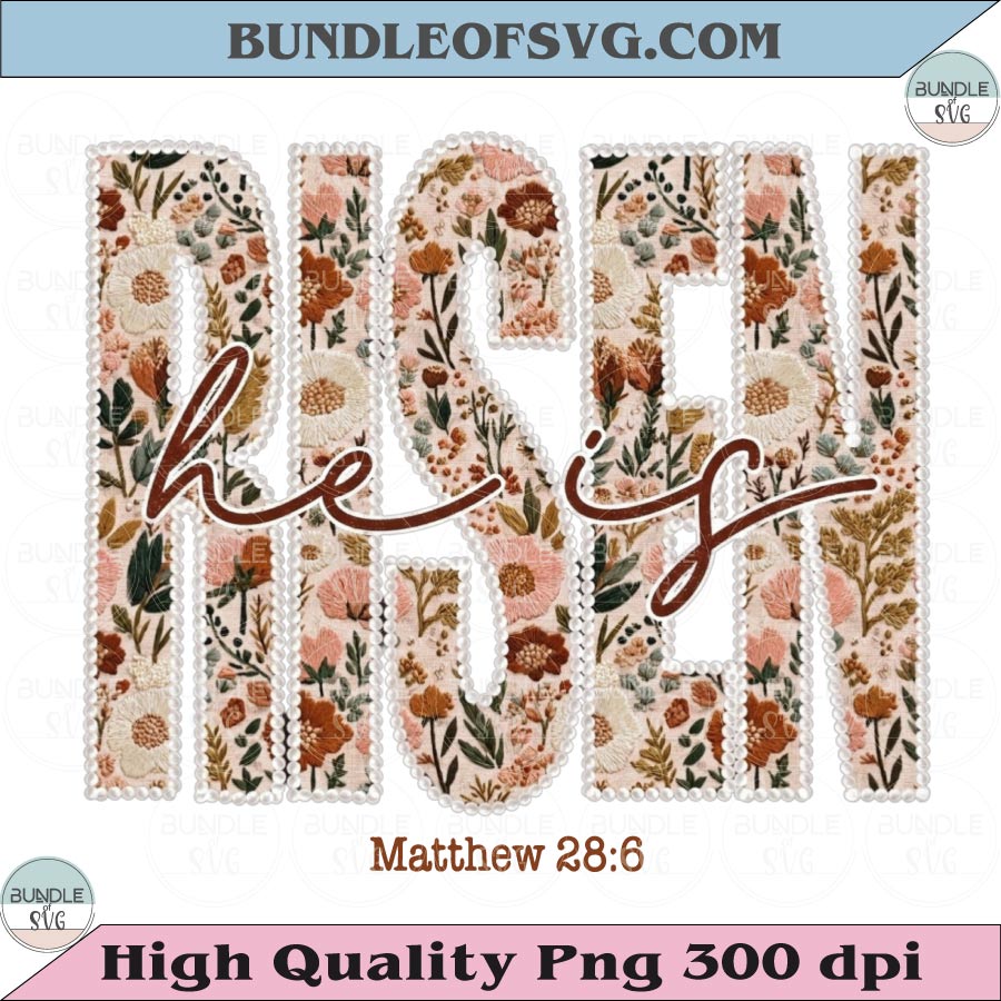 He Is Risen Floral Png Matthew 28:6 Spring Easter Christian Png - BundleofSVG