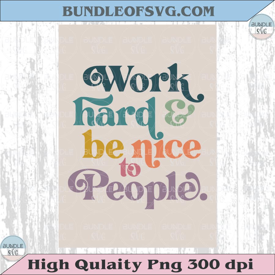 Work Hard Be Nice To People Png Motivational Svg Home Office Decor