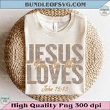 Jesus Loves You Png Easter Svg Christian Png John 15 13 Scripture - BundleofSVG