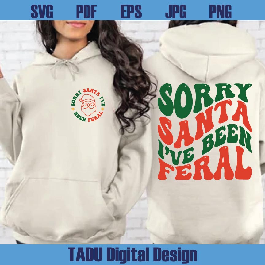 Sorry Santa I've Been Feral Svg Funny Christmas Family Svg Png