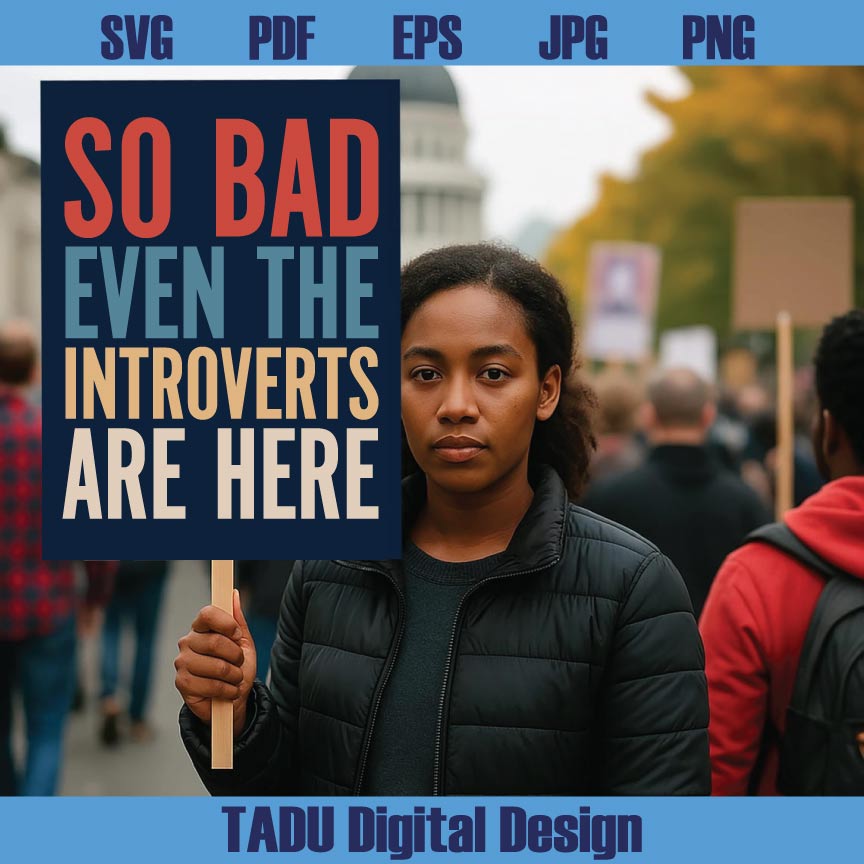 So Bad Even The Introverts Are Here Png No Kings Svg Anti Trump Png