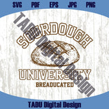 Sourdough University Png Breaducated Svg Funny T-Shirt Graphic - BundleofSVG