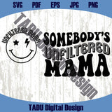 Somebody's Unfiltered Mama Png Funny Mom Svg Trendy Mama Svg